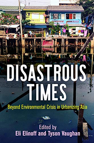 Book Cover Disastrous Times Beyond Environmental Crisis in Urbanizing Asia
